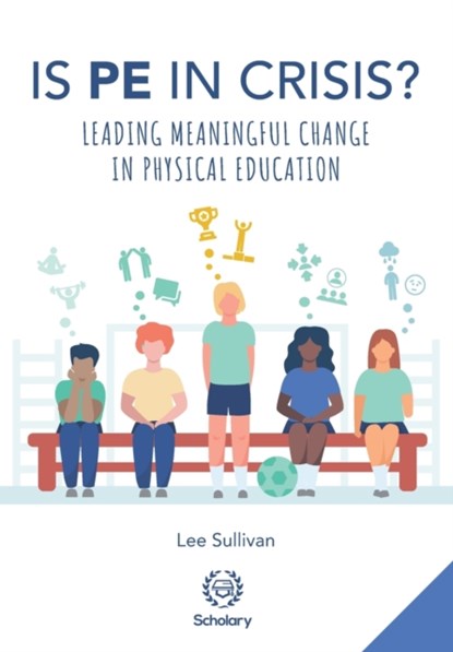 Is Physical Education in Crisis?, Lee Sullivan - Paperback - 9781999909239