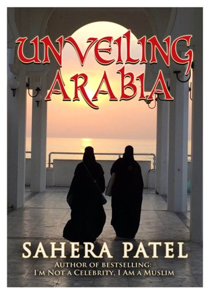 Unveiling Arabia, Sahera Patel - Paperback - 9781999912956