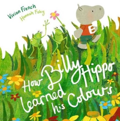 How Billy Hippo Learned His Colours, Vivian French - Paperback - 9781999955663