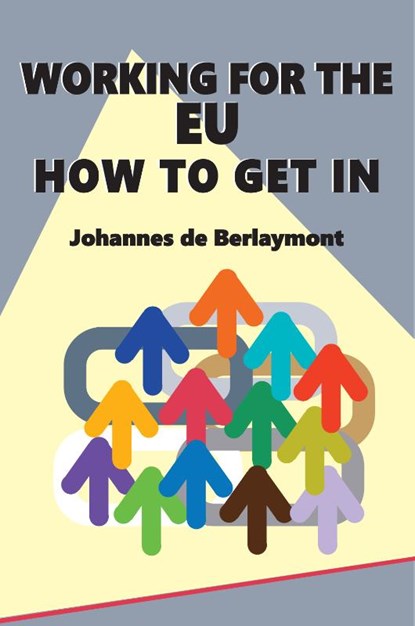 Working for the EU: How to Get In, J De Berlaymont - Paperback - 9781999959531