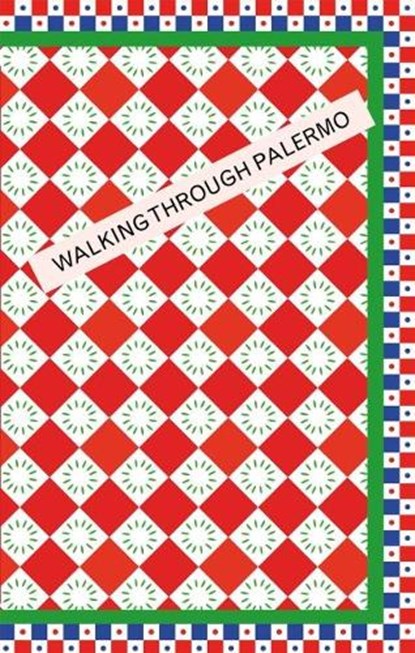 Walking Through Palermo, Oskar Kohnen ; Denise Rose Hansen - Paperback - 9781999992811