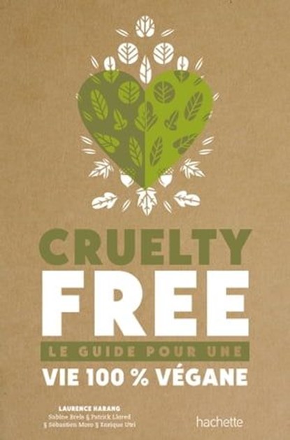 Cruelty-Free, Laurence Harang ; Sabine Brels ; Patrick Llored ; Sébastien Moro ; Enrique utria ; Brigitte Gothière - Ebook - 9782011172556