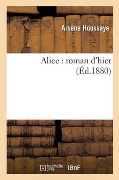 Alice Roman D'Hier, HOUSSAYE,  Arsene - Paperback - 9782011336354