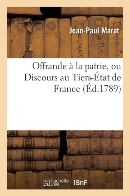 Offrande A La Patrie, Ou Discours Au Tiers-Etat de France, Jean-Paul Marat - Paperback - 9782011340832