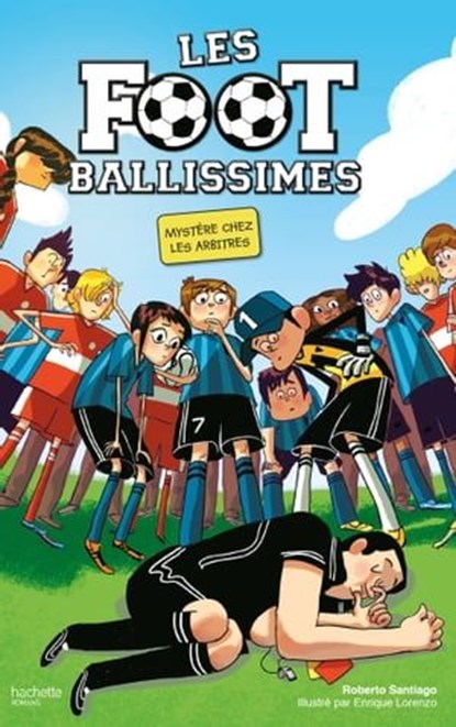Les Footballissimes - Tome 1 - Mystère chez les arbitres, Roberto Santiago - Ebook - 9782011612953