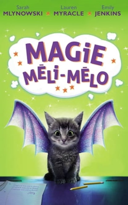 Magie Méli-Mélo - Tome 1, Sarah Mlynowski ; Lauren Myracle ; Emily Jenkins - Ebook - 9782011613486