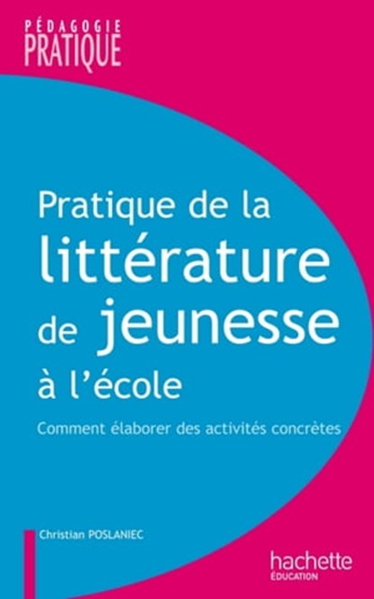 Pratique de la littérature de jeunesse à l'école, Christian Poslaniec - Ebook - 9782011813350
