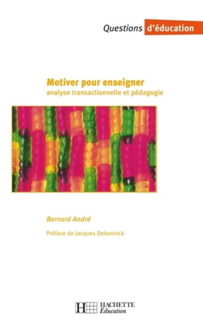 Motiver pour enseigner - Analyse transactionnelle et pédagogie, Bernard André ; Jacques Dekoninck - Ebook - 9782011814630
