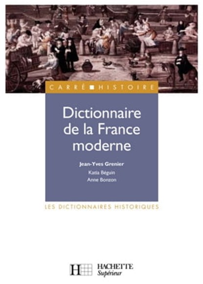 Dictionnaire de la France moderne - Ebook epub, Anne Bonzon ; Jean-Yves Grenier ; Katia Béguin - Ebook - 9782011817457
