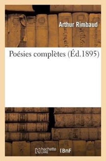 Poesies Completes, Arthur Rimbaud - Paperback - 9782011882752