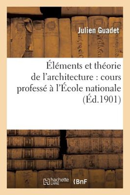 Elements Et Theorie de l'Architecture. Additions, Julien Guadet - Paperback - 9782011894861