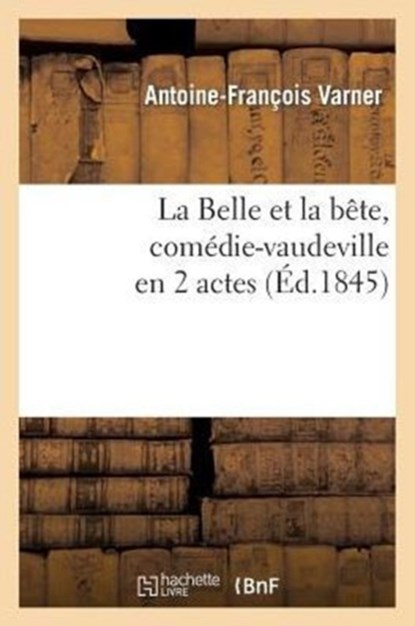 La Belle Et La Bete, Comedie-Vaudeville En 2 Actes, Varner-A-F - Paperback - 9782011898685