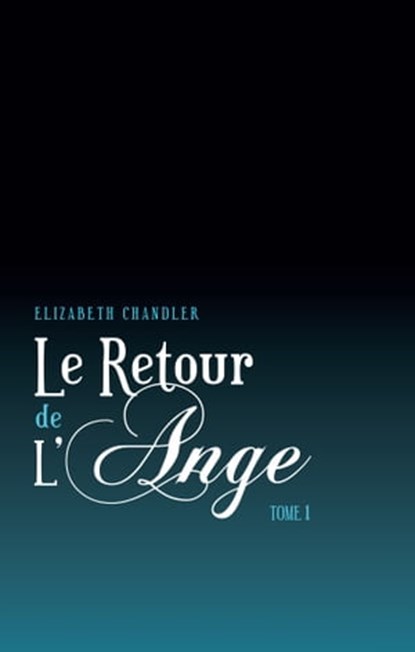 Le Retour de l'ange 1, Elizabeth Chandler - Ebook - 9782012022591