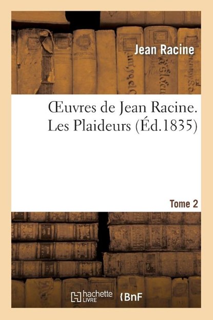 Oeuvres de Jean Racine. Tome 2 Les Plaideurs, Jean Racine - Paperback - 9782012180710