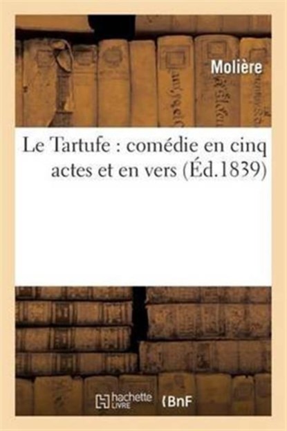 Le Tartufe: Comedie En Cinq Actes Et En Vers, Moliere - Paperback - 9782012183247