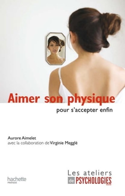 Aimer son physique pour s'accepter enfin, Aurore Aimelet - Ebook - 9782012301764