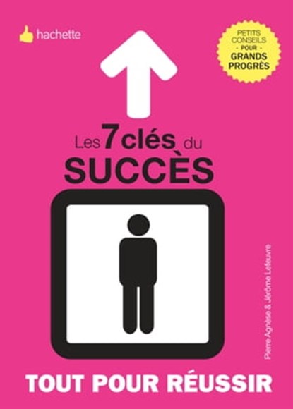 Les 7 clés de la réussite, Jérôme Lefeuvre ; Pierre Agnese - Ebook - 9782012307469
