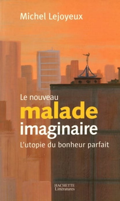 Le nouveau malade imaginaire, Pr Michel Lejoyeux - Ebook - 9782012386570