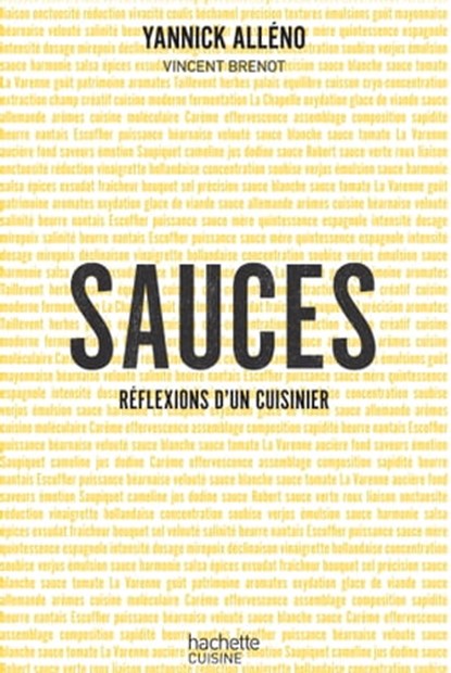 Sauces, réflexions d'un cuisinier, Yannick Alléno ; Vincent Brenot - Ebook - 9782012387423