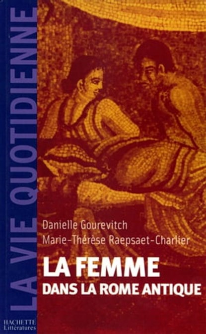 La femme dans la Rome Antique, Danielle Gourevitch ; Marie-Thérèse RAEPSAET - Ebook - 9782012388048