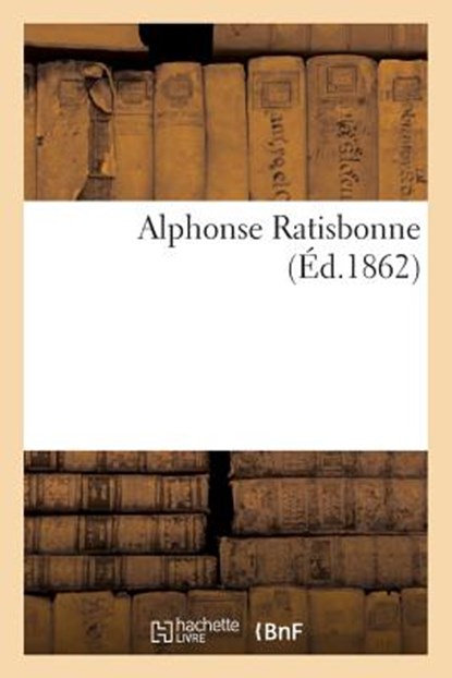 Alphonse Ratisbonne, Sans Auteur - Paperback - 9782012481244