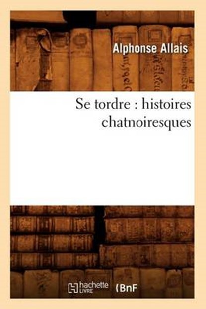 Se Tordre, ALLAIS,  Alphonse - Paperback - 9782012521520