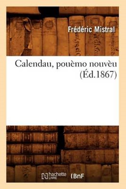 Calendau, Pouèmo Nouvèu (Éd.1867), MISTRAL,  Frederic - Paperback - 9782012527423