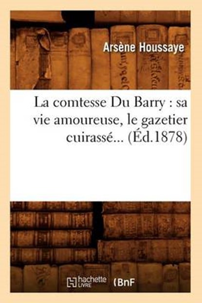 La Comtesse Du Barry, HOUSSAYE,  Arsene - Paperback - 9782012559493