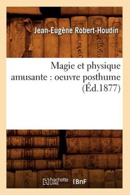 Magie Et Physique Amusante, ROBERT-HOUDIN,  Jean-Eugene - Paperback - 9782012584884