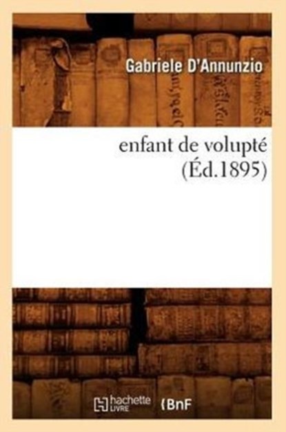 L'enfant de volupte (Ed.1895), Gabriele D'Annunzio - Paperback - 9782012660007