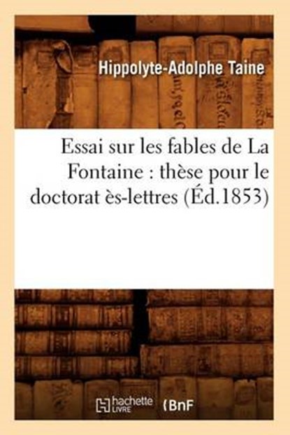 Essai Sur Les Fables de la Fontaine, TAINE,  Hippolyte-Adolphe - Paperback - 9782012661271