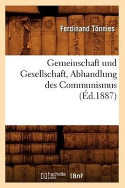 Gemeinschaft Und Gesellschaft, Abhandlung Des Communismus (ï¿½d.1887), Ferdinand Tonnies - Paperback - 9782012664623