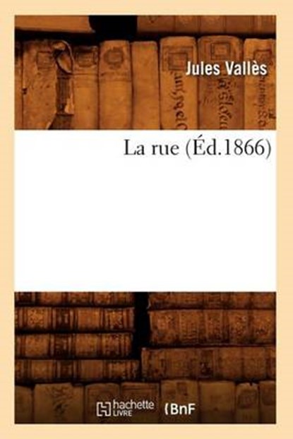 La Rue (Éd.1866), VALLES,  Jules - Paperback - 9782012683891