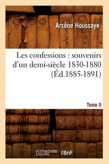Les Confessions, HOUSSAYE,  Arsene - Paperback - 9782012693104