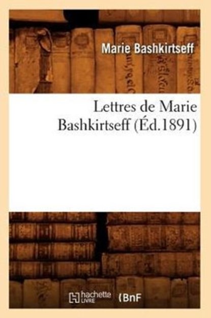 Lettres de Marie Bashkirtseff (?d.1891), Marie Bashkirtseff - Paperback - 9782012699830