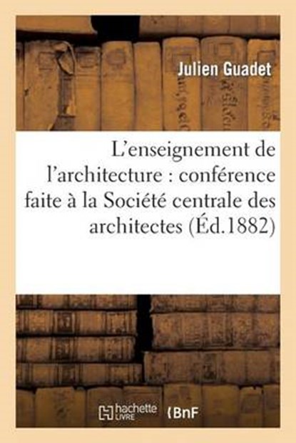 L'Enseignement de L'Architecture, GUADET,  Julien - Paperback - 9782012730601