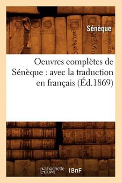 Oeuvres Complètes de Sénèque, Seneque - Paperback - 9782012757622