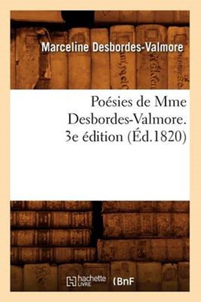 Poésies de Mme Desbordes-Valmore. 3e Édition (Éd.1820), DESBORDES-VALMORE,  Marceline - Paperback - 9782012763005