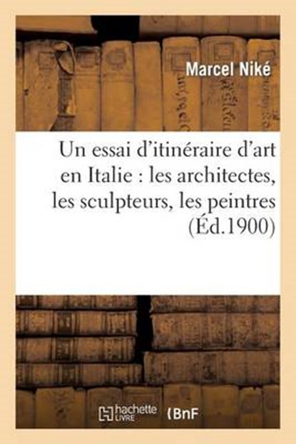 Un Essai D'Itineraire D'Art En Italie, NIKE,  Marcel - Paperback - 9782012779600