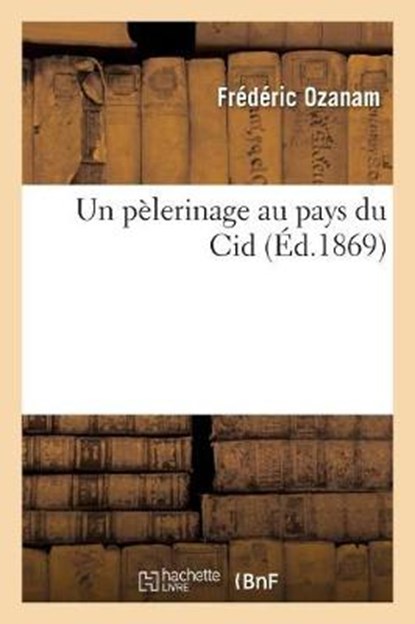Un Pèlerinage Au Pays Du Cid, Ozanam-F - Paperback - 9782012832497
