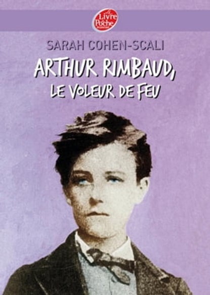 Arthur Rimbaud, le voleur de feu, Sarah Cohen-Scali - Ebook - 9782013231862