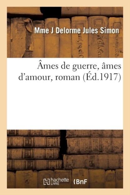 Ames de Guerre, Ames d'Amour, Roman, Delorme Jules Simon - Paperback - 9782013623124