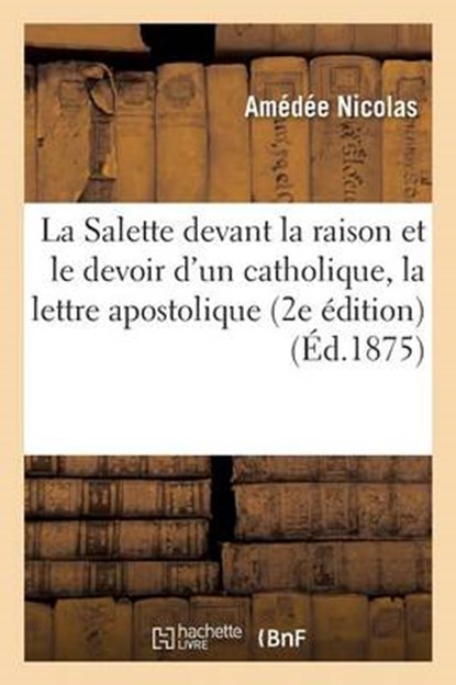 La Salette Devant La Raison Et Le Devoir D'Un Catholique, NICOLAS,  Amedee - Paperback - 9782013677219