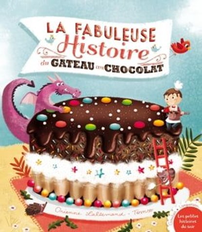La fabuleuse histoire du gâteau au chocolat !, Orianne Lallemand - Ebook - 9782013940214