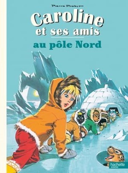 Caroline et ses amis au Pôle Nord, Pierre Probst - Ebook - 9782013946209