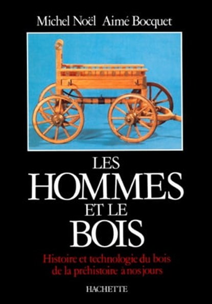 Les Hommes et le bois, Michel Noël ; Aimé Bocquet - Ebook - 9782013956536