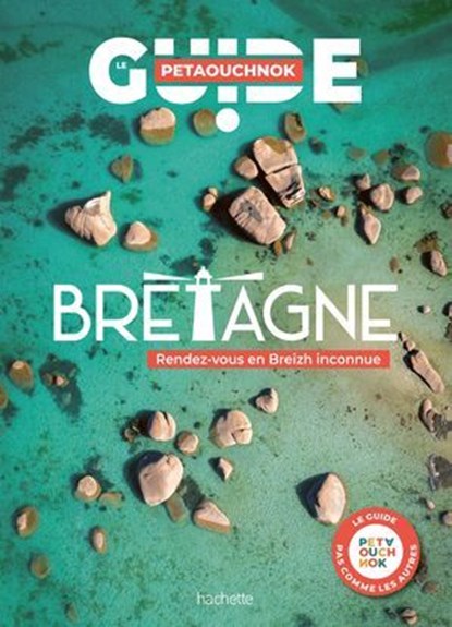 Bretagne guide Petaouchnok, Raphaël de Casabianca ; Antoine Delaplace ; Stéphanie Biju ; Claire Faurie ; Hervé Kerros - Ebook - 9782013959452
