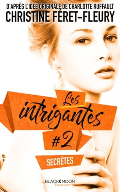 Les Intrigantes - Tome 2 - Secrètes, Christine Féret-Fleury - Ebook - 9782013976145