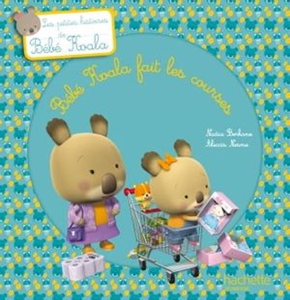 Bébé Koala fait les courses, Nadia Berkane - Ebook - 9782013984553