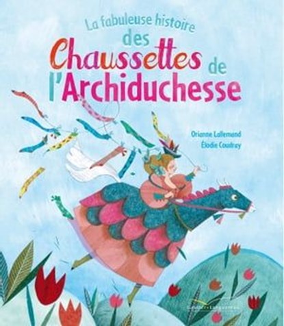 La fabuleuse histoire des chaussettes de l'archiduchesse, Orianne Lallemand - Ebook - 9782013985376